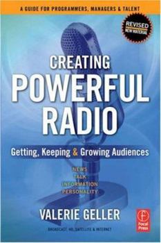 Paperback Creating Powerful Radio: Getting, Keeping and Growing Audiences News, Talk, Information & Personality Broadcast, Hd, Satellite & Internet Book