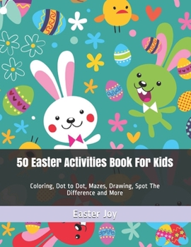 Paperback 50 Easter Activities Book For Kids: Coloring, Dot to Dot, Mazes, Drawing, Spot The Difference and More Book