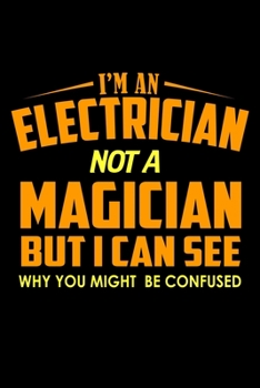 Paperback I'm An Electrician Not A Magician .. But I Can See Why You Might Be Confused: Food Journal - Track Your Meals - Eat Clean And Fit - Breakfast Lunch Di Book