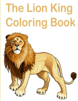 The lion king Coloring Book: the lion king coloring book, Coloring Book with Fun, Easy, and Relaxing Coloring Pages,100 page