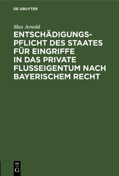 Hardcover Entschädigungspflicht Des Staates Für Eingriffe in Das Private Flußeigentum Nach Bayerischem Recht [German] Book