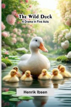 Paperback The Wild Duck: A Drama In Five Acts Book