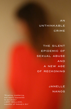 An Unthinkable Crime: The Hidden History of Sexual Abuse and a New Age of Reckoning