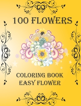 Paperback 100 Flowers: Coloring Book: Easy Flower, Bouquets, Inspirational Designs, 100 Pages, 8.5*11, Large Print Book