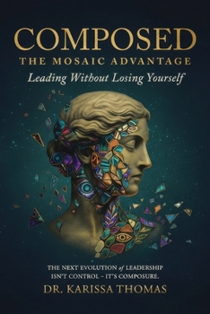 Composed : A Mosaic Advantage to Lead Without Losing Yourself