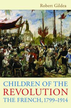 Children of the Revolution: The French, 1799-1914 - Book #2 of the New Penguin History of France