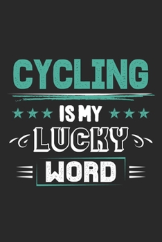 Cycling Is My Lucky Word: Funny Cool Cycling Journal Notebook Workbook Diary Planner-6x9 - 120 Quad Paper Pages - Cute Gift For Cyclists, Racing Drivers, Bicycle Enthusiasts