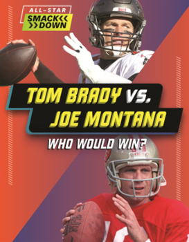 Tom Brady vs. Joe Montana: Who Would Win? (All-Star Smackdown (Lerner