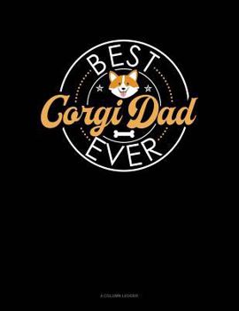 Paperback Best Corgi Dad Ever: 4 Column Ledger Book