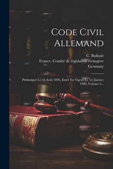 Paperback Code Civil Allemand: Promulgué Le 18 Août 1896, Entré En Vigeur Le 1er Janvier 1900, Volume 2... [French] Book