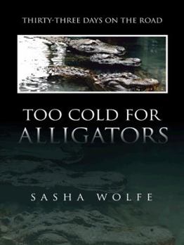 Paperback Too Cold for Alligators: Thirty-Three Days on the Road Book