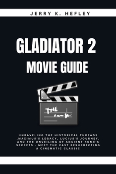 Paperback Gladiator 2 Movie Guide: Unraveling the Historical Threads, Maximus's Legacy, Lucius's Journey, and the Unveiling of Ancient Rome's Secrets - M Book