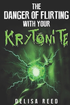 Paperback The Danger of Flirting With Your Kryptonite Book