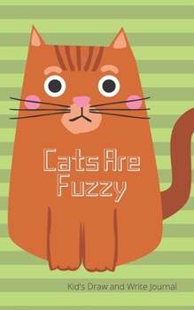Cats Are Fuzzy 5 x 8 Kid's Draw and Write Journal