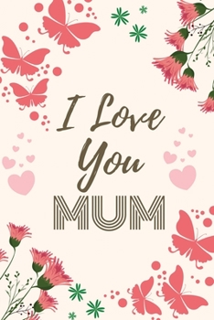 Paperback I Love You Mum: I Love You Mummy Gifts from Daughter, Son, or Children - 150 Pages Lined Notebook Journal for Mother's Day, Xmas, Birt Book