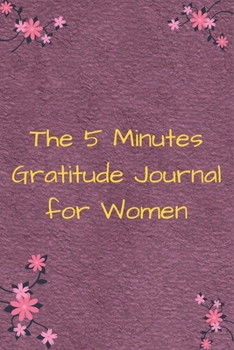 The 5 Minutes Gratitude Journal for Women: 100 Days gratitude and daily practice, spending five minutes to cultivate happiness, Perfect gift for women ...