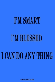Paperback I'm smart I'm blessed I can do anything NOTEBOOK: great notebook for motivate you and for take notes Book