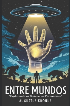 Entre Mundos: Explorando os Fenômenos Paranormais (Portuguese Edition)