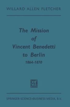 The Mission of Vincent Benedetti to Berlin 1864 1870
