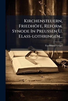 Paperback Kirchensteuern, Friedhöfe, Reform. Synode In Preussen U. Elass-lothringen... [German] Book