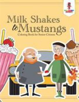 Paperback Milk Shakes to Mustangs: Coloring Book for Senior Citizens Book
