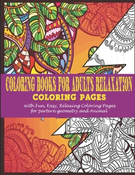 Paperback Coloring books for adults relaxation: -Coloring pages with Fun, Easy, Relaxing Coloring Pages for partern geometry and animal Book