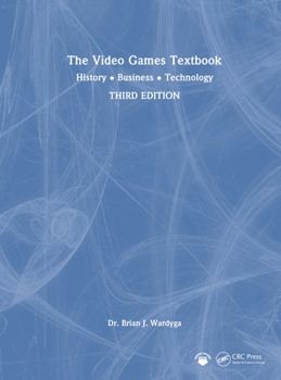 Hardcover The Video Games Textbook: History - Business - Technology Book
