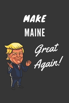 Paperback Make Maine Great Again Notebook: Trump Gag Gift, Lined Journal, 120 Pages, 6 x 9, Matte Finish Book