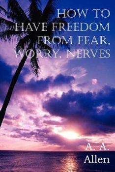 Paperback How to Have Freedom from Fear, Worry, Nerves Book