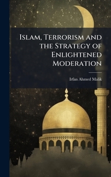 Hardcover Islam, Terrorism and the Strategy of Enlightened Moderation Book