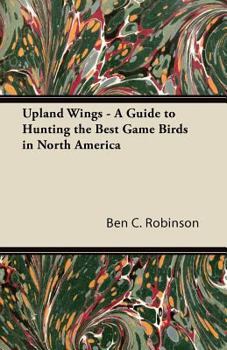 Paperback Upland Wings - A Guide to Hunting the Best Game Birds in North America Book