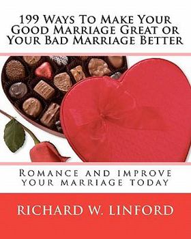 Paperback 199 Ways To Make Your Good Marriage Great or Your Bad Marriage Better: Romance and improve your marriage today Book