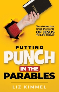 Paperback Putting Punch in the Parables: Ten stories that bring the words OF JESUS TO LIFE TODAY Book