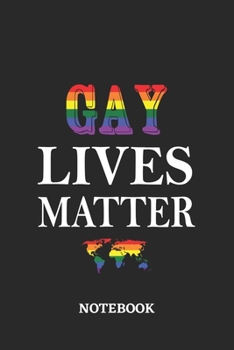 GAY LIVES MATTER Notebook: 6x9 inches - 110 dotgrid pages - Greatest LGBTQ Rainbow Worldwide Journal - Gift, Present Idea