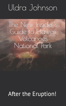 Paperback The New Insider's Guide to Hawaii Volcanoes National Park: After the Eruption! Book