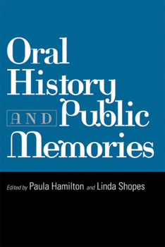 Oral History and Public Memories (Critical Perspectives On The P) - Book  of the Critical Perspectives on the Past