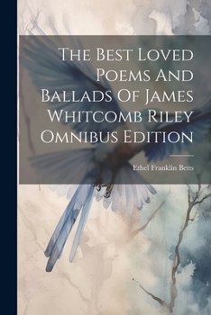 Paperback The Best Loved Poems And Ballads Of James Whitcomb Riley Omnibus Edition Book