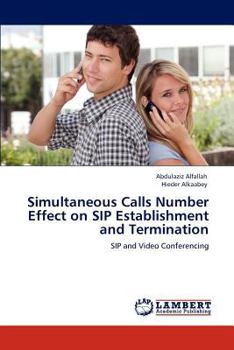 Paperback Simultaneous Calls Number Effect on Sip Establishment and Termination Book