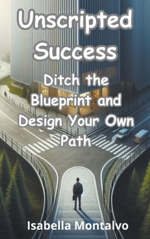 Paperback Unscripted Success: Ditch the Blueprint and Design Your Own Path Book