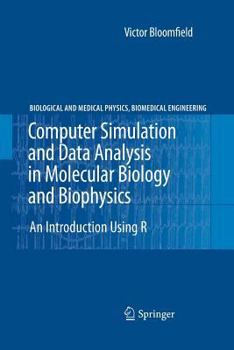 Computer Simulation and Data Analysis in Molecular Biology and Biophysics: An Introduction Using R (Biological and Medical Physics, Biomedical Engineering)