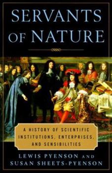 Hardcover Servants of Nature: A History of Scientific Institutions, Enterprises, and Sensibilities Book