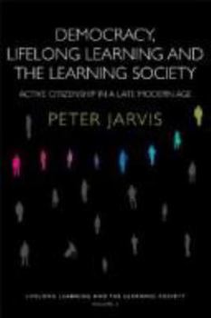 Paperback Democracy, Lifelong Learning and the Learning Society: Active Citizenship in a Late Modern Age Book