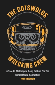 Paperback The Cotswolds Wrecking Crew: A Tale Of Motorcycle Gang Culture For The Social Media Generation Book