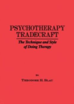 Hardcover Psychotherapy Tradecraft: The Technique and Style of Doing: The Technique & Style of Doing Therapy Book