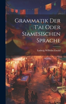 Hardcover Grammatik Der T'ai Oder Siamesischen Sprache Book