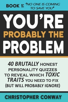 Paperback You're Probably the Problem: 40 Brutally Honest Personality Quizzes to Reveal Which Toxic Traits You Need to Fix (but will probably ignore) Book