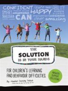 Paperback The Solution is in Your Hands: A Guide for Children's Learning and Behavior Difficulties Book