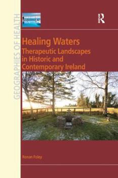 Healing Waters: Therapeutic Landscapes in Historic and Contemporary Ireland