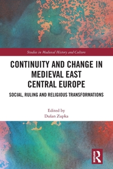 Paperback Continuity and Change in Medieval East Central Europe: Social, Ruling and Religious Transformations Book