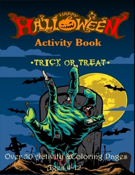 Happy: Halloween activity book, Trick or Treat.Over 50 activity & Coloring pages age 4 - 12: Dot to Dot, Mazes, math game with cute cartoon, Find ... I Spy, ... MIddle School and Homeschool Kids!
